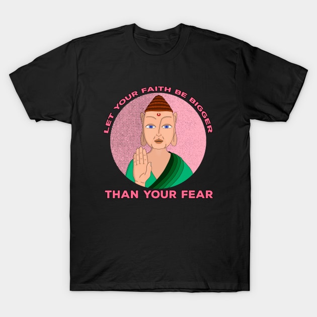 Let Your Faith Be Bigger Than Your Fear T-Shirt by DiegoCarvalho